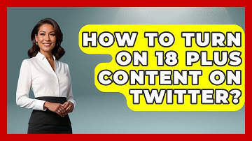 How To Turn On 18 Plus Content On Twitter? - Everyday-Networking