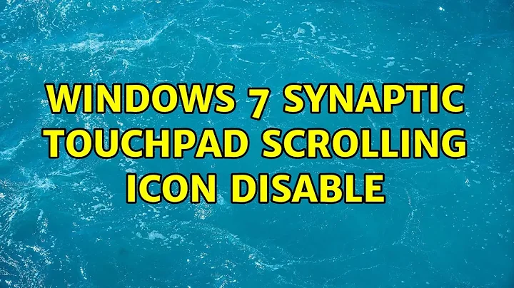 Windows 7 Synaptic Touchpad scrolling Icon disable