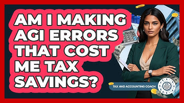 Am I Making AGI Errors That Cost Me Tax Savings? - Tax and Accounting Coach