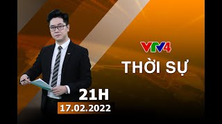 Bản tin thời sự tiếng Việt 21h - 17/02/2022| VTV4