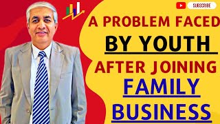 A Big Problem Youth Is Facing While Joining Family Business