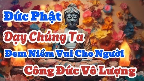 Lời Vàng Phật Dạy | Tạo Niềm Vui Cho Người Khác | Công Đức Vô Lượng | Lời Phật Dạy Về Cuộc Sống
