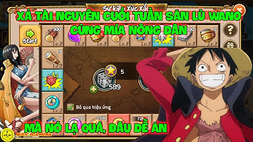 Huyền Thoại Hải Tặc - Xả Tài Nguyên Cuối Tuần Săn LÙ WANO Cùng Mía Nông Dân Mà Nó Lạ Quá, Đâu Dễ Ăn