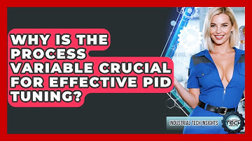 Why Is The Process Variable Crucial For Effective PID Tuning? - Industrial Tech Insights