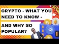 Crypto - What You Need To Know - And Why They're So Popular?