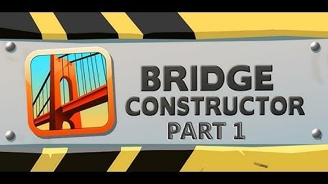 Bridge Constructor (Part 1)