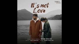 ITS NOT LOVE || KHAN BHAINI || NEW PUNJABI SONG 2024