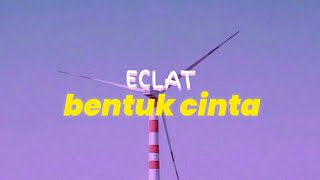 Eclat - Bentuk Cinta (lyrics video)