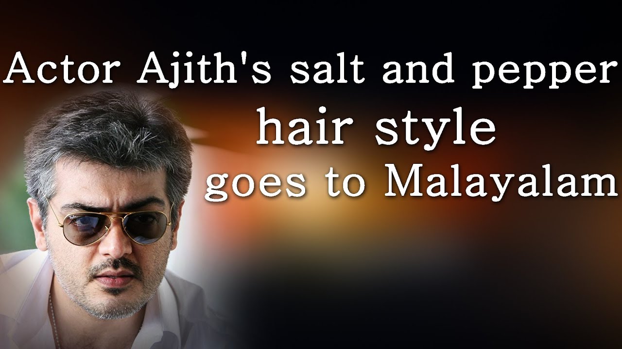 Actor Ajith's salt and pepper hair style goes to Malayalam  Red Pix
