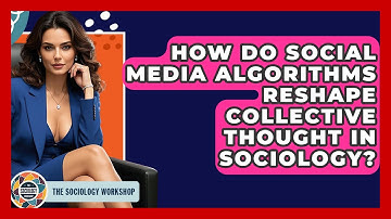 How Do Social Media Algorithms Reshape Collective Thought In Sociology? - The Sociology Workshop
