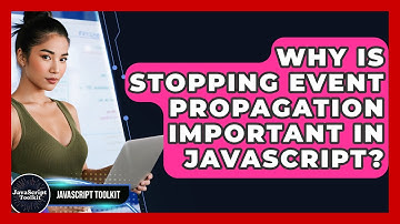 Why Is Stopping Event Propagation Important In JavaScript? - JavaScript Toolkit