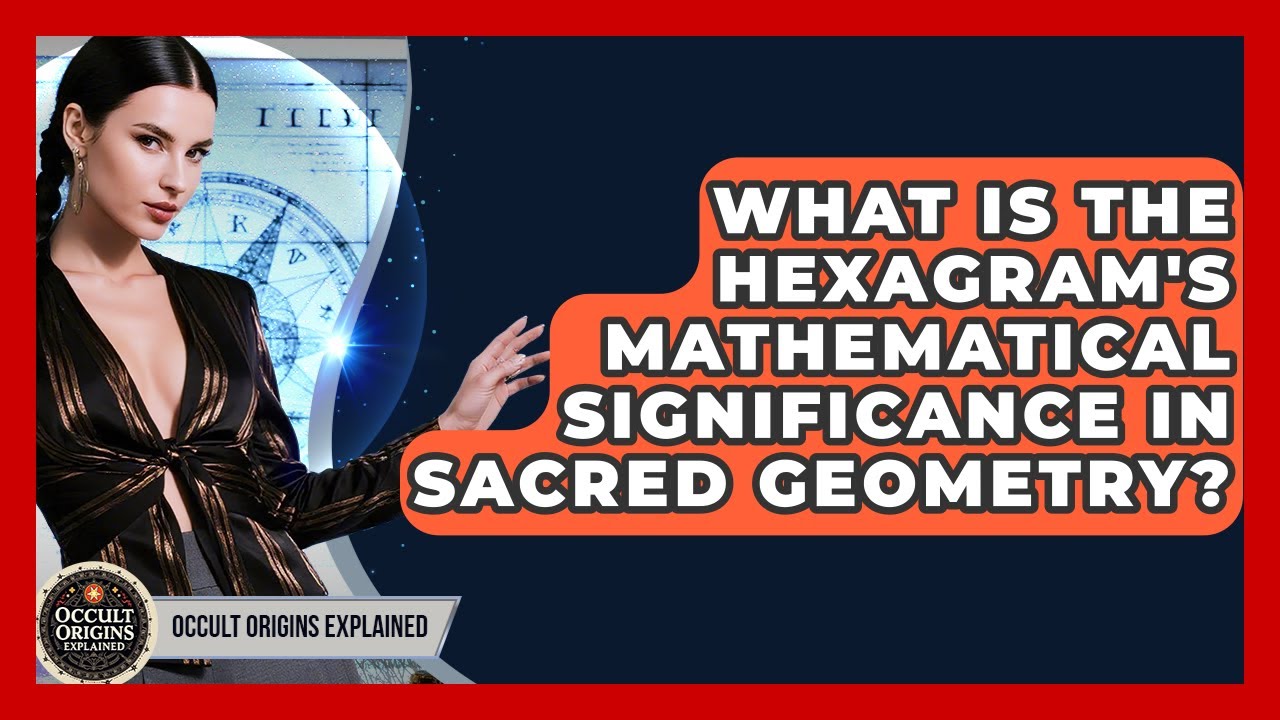 What Is The Hexagram's Mathematical Significance In Sacred Geometry? - Occult Origins Explained