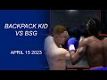 BACKPACK KID VS BSG | APRIL 15 2023 | FULL FIGHT