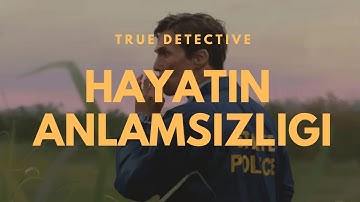 hayat acı çekmekten ibarettir | true detective felsefesi