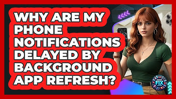 Why Are My Phone Notifications Delayed By Background App Refresh? - Phone Fix and Features