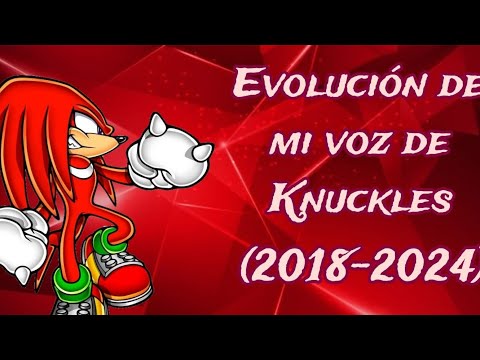 ✪Evolución de mi voz de Knuckles (2018 - 2024) | Especial 8 años en Youtube✪