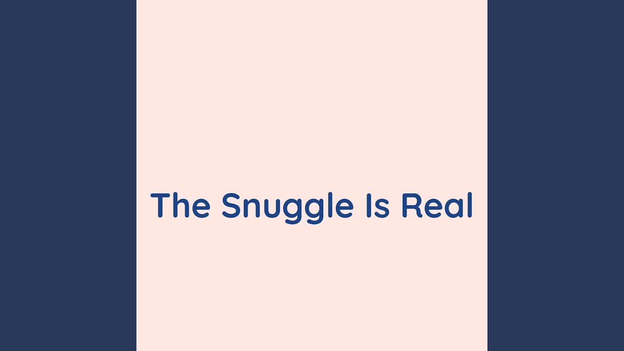 The Snuggle is Real YouTube