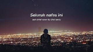 Download lagu Seluruh Nafas Ini - Last Child   Cover By Dwi Tanty   mp3