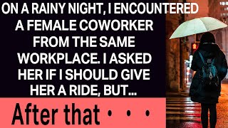 On a rainy night, I encountered a female coworker from the same workplace. I asked her if I should