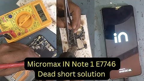 Micromax IN Note 1 E7746 / E6746 Dead, Short, Not Charging Solution