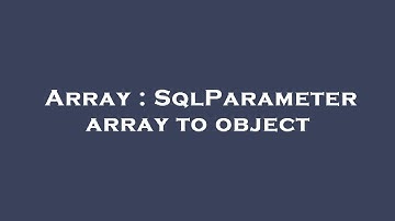 Array : SqlParameter array to object