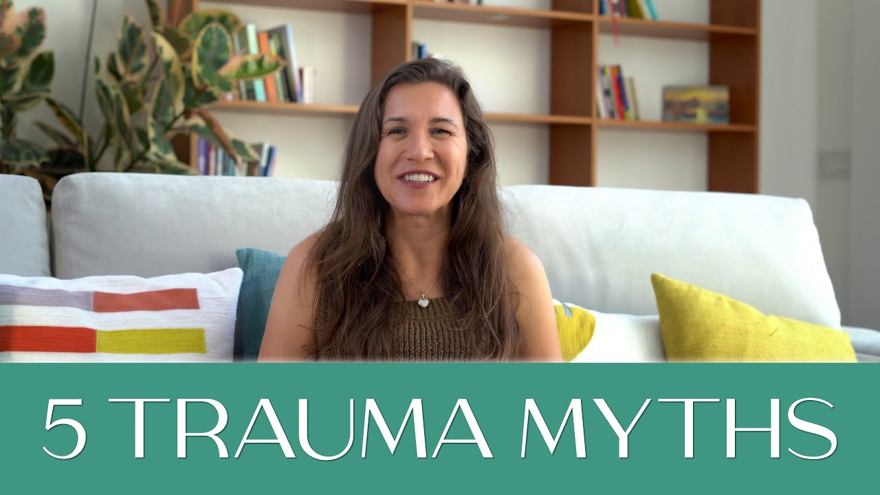 01 - FIVE COMMON TRAUMA MYTHS ABOUTH MENTAL HEALTH AND HEALING - YouTube