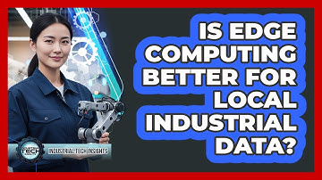 Is Edge Computing Better For Local Industrial Data?