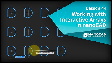 Working with Interactive Arrays in nanoCAD - Lesson 44