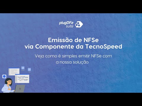 Veja como é simples emitir NFSe via Componente da TecnoSpeed