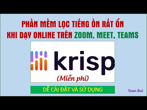 [32] Phần mềm lọc âm thanh rất hay khi dạy học online (miễn phí) | Krisp | Toan Bui