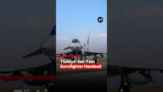 Türkiye’den Yeni Eurofighter Hamlesi!