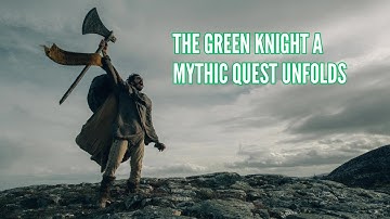 The Green Knight A Mythic Quest Unfolds