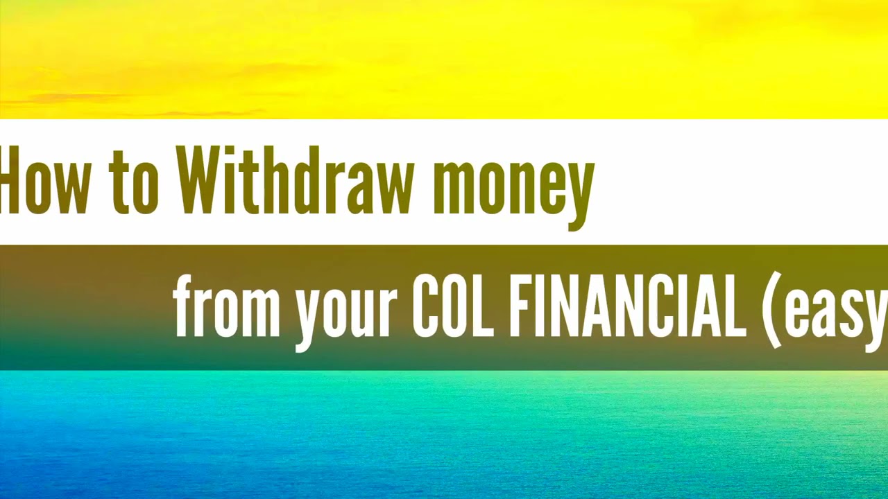 COL FINANCIAL How To Withdraw Your Money...😁