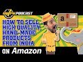 How to Sell High Quality Hand Made Products Sourced from India on Amazon - AMPM PODCAST EP 159