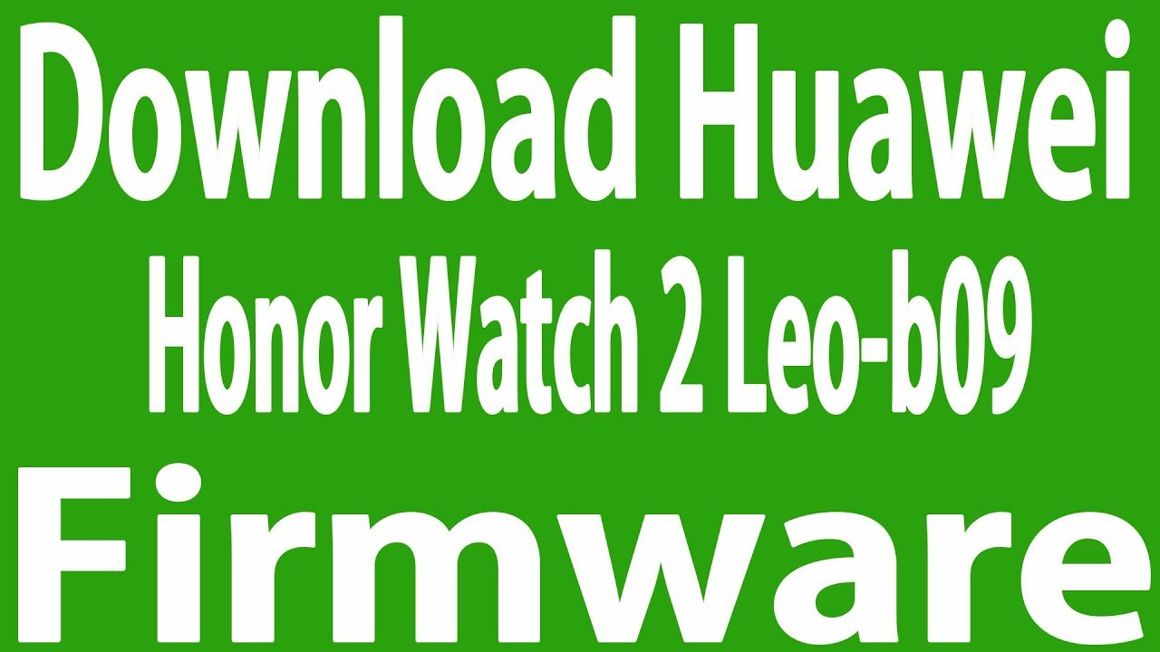 Download Huawei Honor Watch 2 Leo-b09 Stock Firmware ( Flash File )