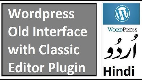 Wordpress Old Interface with Classic Editor Plugin
