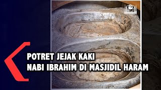 Potret Jejak Kaki Nabi Ibrahim di Masjidil Haram