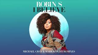 Robin S - I Believe (Michael Gray & Mark Knight Remix Edit)