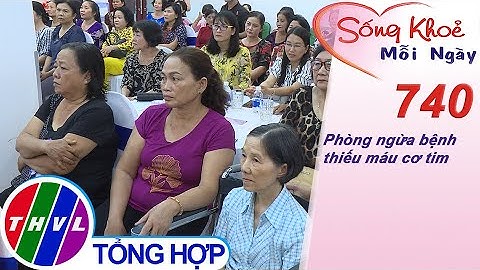 Phòng ngừa bệnh thiếu máu cơ tim | Sống khỏe mỗi ngày - Kỳ 740