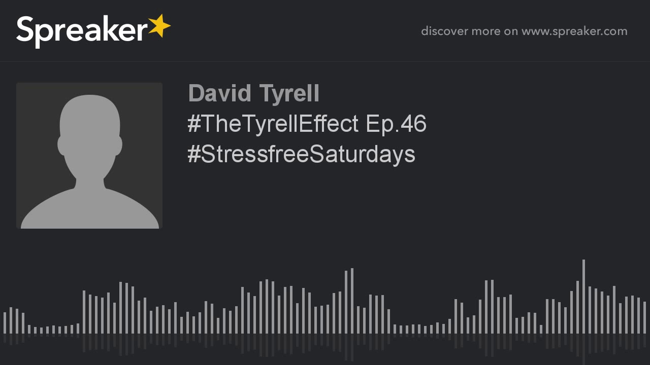 #TheTyrellEffect Ep.46 #StressfreeSaturdays #TheTyrellEffect Ep.46 #StressfreeSaturdays