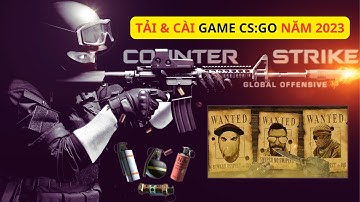 [ 2023 ] Cài Game CS GO Miễn Phí Mới Nhất | Hướng Dẫn Tải & Cài Game CS GO Cho Máy Tính Laptop PC