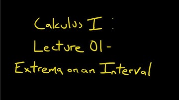 Calculus 1:  Lecture 01 - Extrema on an Interval