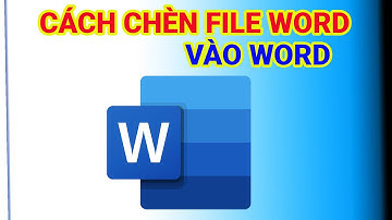Cách Chèn File Word Vào Word Dễ Dàng