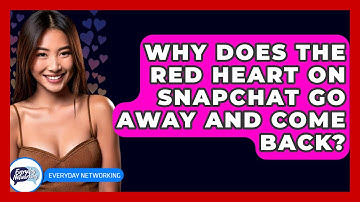 Why Does The Red Heart On Snapchat Go Away And Come Back? - Everyday-Networking