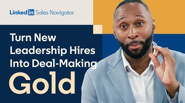 Sales Navigator 101: Turn New Leadership Hires Into Deal-Making Gold