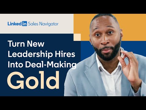 Sales Navigator 101: Turn New Leadership Hires Into Deal-Making Gold