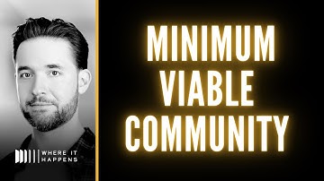 Minimum Viable Community With Alexis Ohanian | Where It Happens Podcast