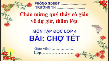 Bài giảng tập đọc lớp 4 tuần 22: Chợ tết