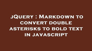 jQuery : Markdown to convert double asterisks to bold text in javascript