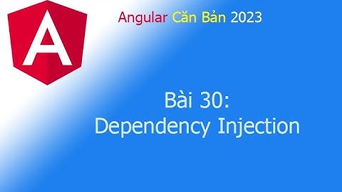 Angular 2023 - Bài 30: Dependency Injection